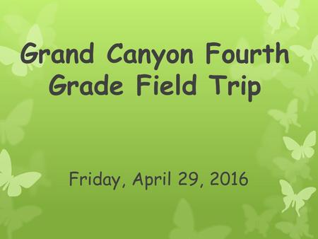 Grand Canyon Fourth Grade Field Trip Friday, April 29, 2016.