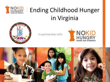 Ending Childhood Hunger in Virginia In partnership with: