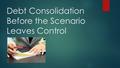 Debt Consolidation Before the Scenario Leaves Control.