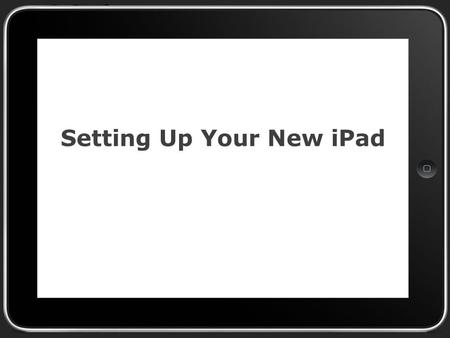 Setting Up Your New iPad. Turn on Your iPad and then… Select English Select United States Select DVUSD Mobile as your wifi network Select enable location.