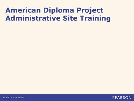 American Diploma Project Administrative Site Training.