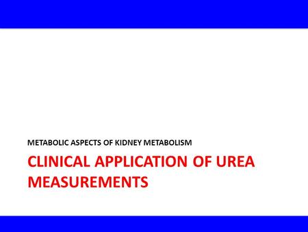 CLINICAL APPLICATION OF UREA MEASUREMENTS METABOLIC ASPECTS OF KIDNEY METABOLISM.