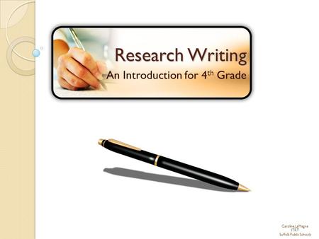 Caroline LaMagna ITRT Suffolk Public Schools Research Writing An Introduction for 4 th Grade.