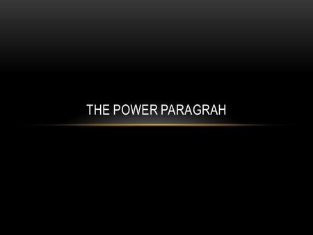 THE POWER PARAGRAH. EXAMPLE PARAGRAPH: 1-2-3-2-3-1 (1)State your purpose in the topic Sentence. (2)The major detail or supporting idea. (3)The minor detail.
