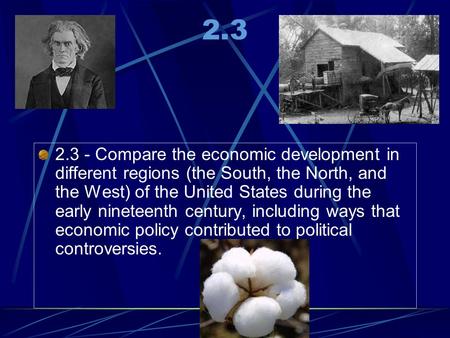 2.3 2.3 - Compare the economic development in different regions (the South, the North, and the West) of the United States during the early nineteenth.