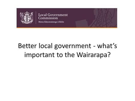 Better local government - what’s important to the Wairarapa?