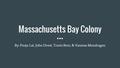 Massachusetts Bay Colony By: Pooja Lal, John Drost, Travis Beni, & Vanessa Mondragon.