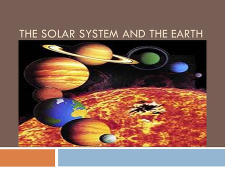 THE SOLAR SYSTEM AND THE EARTH. 1) The Universe  All the matter and space that exists.  It includes celestial bodies like: