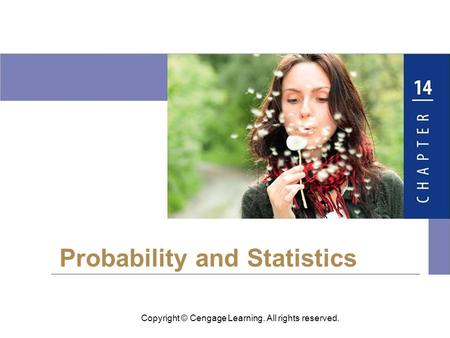 Copyright © Cengage Learning. All rights reserved. Probability and Statistics.