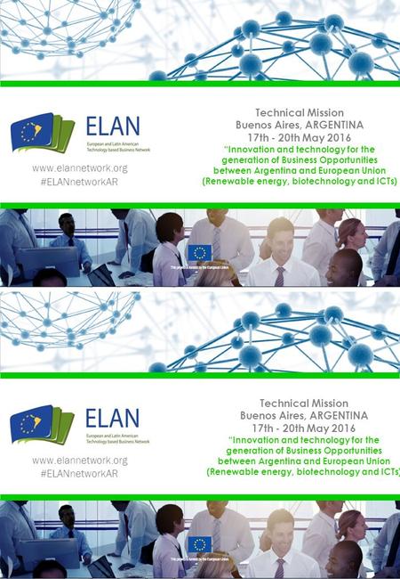 Www.elannetwork.org #ELANnetworkAR www.elannetwork.org #ELANnetworkAR Technical Mission Buenos Aires, ARGENTINA 17th - 20th May 2016 “Innovation and technology.