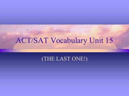 ACT/SAT Vocabulary Unit 15 (THE LAST ONE!). Adamant (adj) firm in purpose or opinion, unyielding, obdurate, implacable, inflexible; (n) an extremely hard.