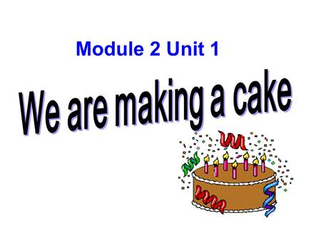 Module 2 Unit 1 reading working playing the drums playing the flute eating a cake listening to music.
