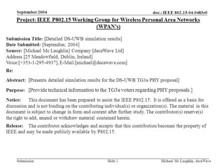 Doc.: IEEE 802.15-04-0483r0 Submission September 2004 Michael Mc Laughlin, decaWaveSlide 1 Project: IEEE P802.15 Working Group for Wireless Personal Area.