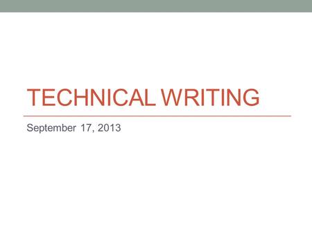 TECHNICAL WRITING September 17, 2013. Today - Memo structure - Common writing problems.