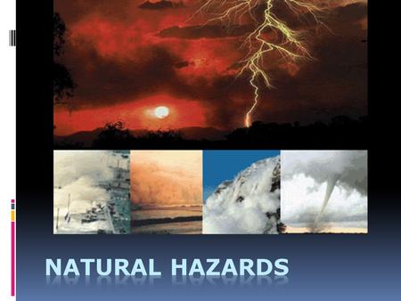 Natural Hazards? 1. A natural disaster (physical event)  Volcanic eruption  Earthquake  Landslide 2. Human activity  Ex: coastal settlement of populations.