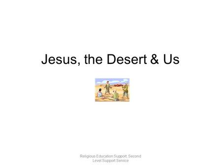 Jesus, the Desert & Us Religious Education Support, Second Level Support Service.