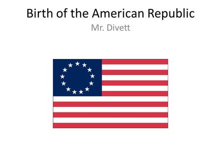 Birth of the American Republic Mr. Divett. Britain Becomes a Global Power Britain became a global power because: Location made trade easy to control Friendly.
