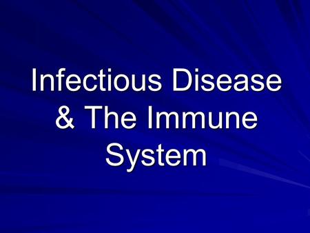 Infectious Disease & The Immune System. Disease Disease – any change, other than injury, that disrupts the normal functions of the body Some diseases.
