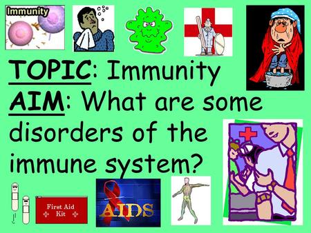 TOPIC: Immunity AIM: What are some disorders of the immune system?