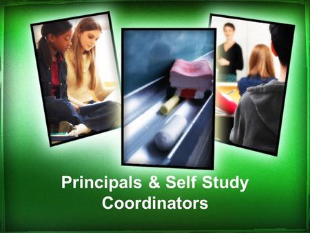 Principals & Self Study Coordinators. School Improvement Concepts Collaboration Data –Collect –Analyze –Use!!! Questions What? So What? Now What?