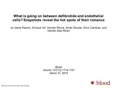 What is going on between defibrotide and endothelial cells? Snapshots reveal the hot spots of their romance by Marta Palomo, Enrique Mir, Montse Rovira,