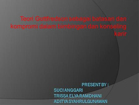 Present by : suci anggari trissa elya ramdhani aditya syahrulgunawan