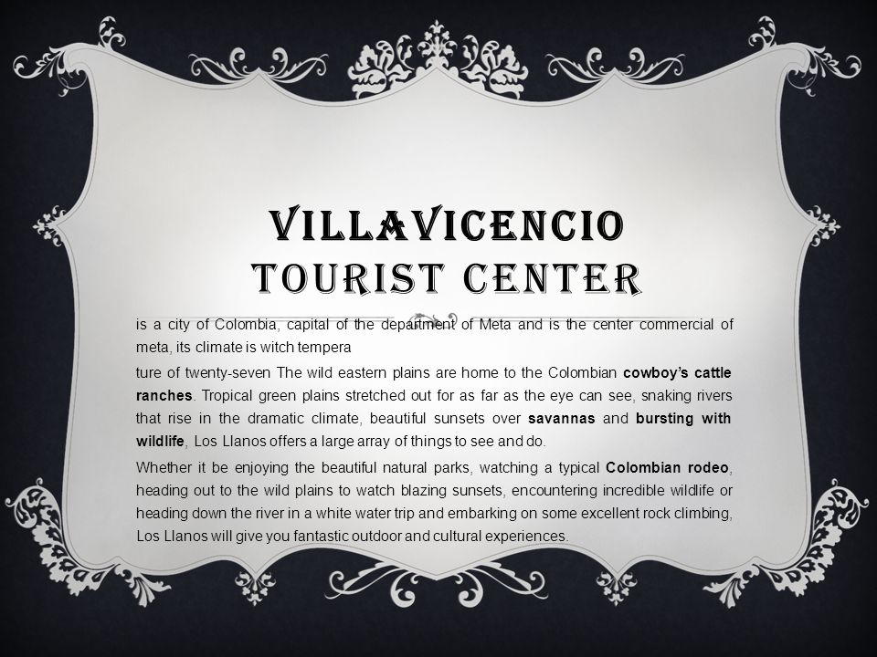 VILLAVICENCIO TOURIST CENTER is a city of Colombia, capital of the  department of Meta and is the center commercial of meta, its climate is  witch tempera. - ppt download