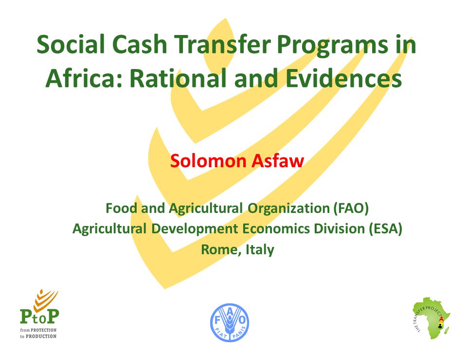 Social Cash Transfer Programs in Africa: Rational and Evidences Solomon  Asfaw Food and Agricultural Organization (FAO) Agricultural Development  Economics. - ppt download