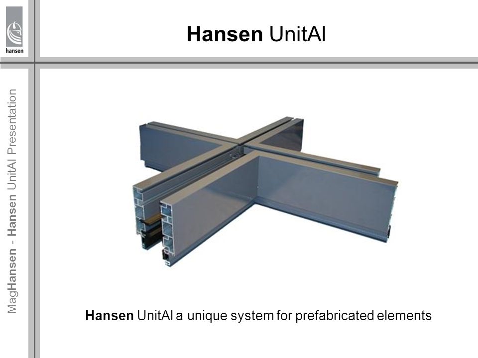 Mag Hansen - Hansen UnitAl Presentation Hansen UnitAl Hansen UnitAl a  unique system for prefabricated elements. - ppt download