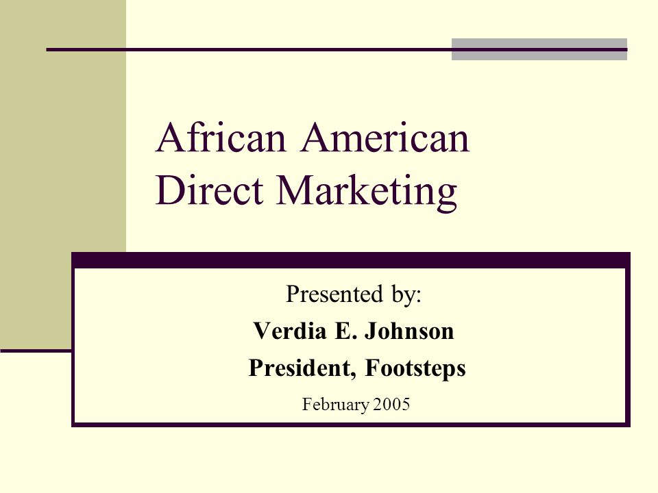 African American Direct Marketing Presented by: Verdia E. Johnson  President, Footsteps February ppt download
