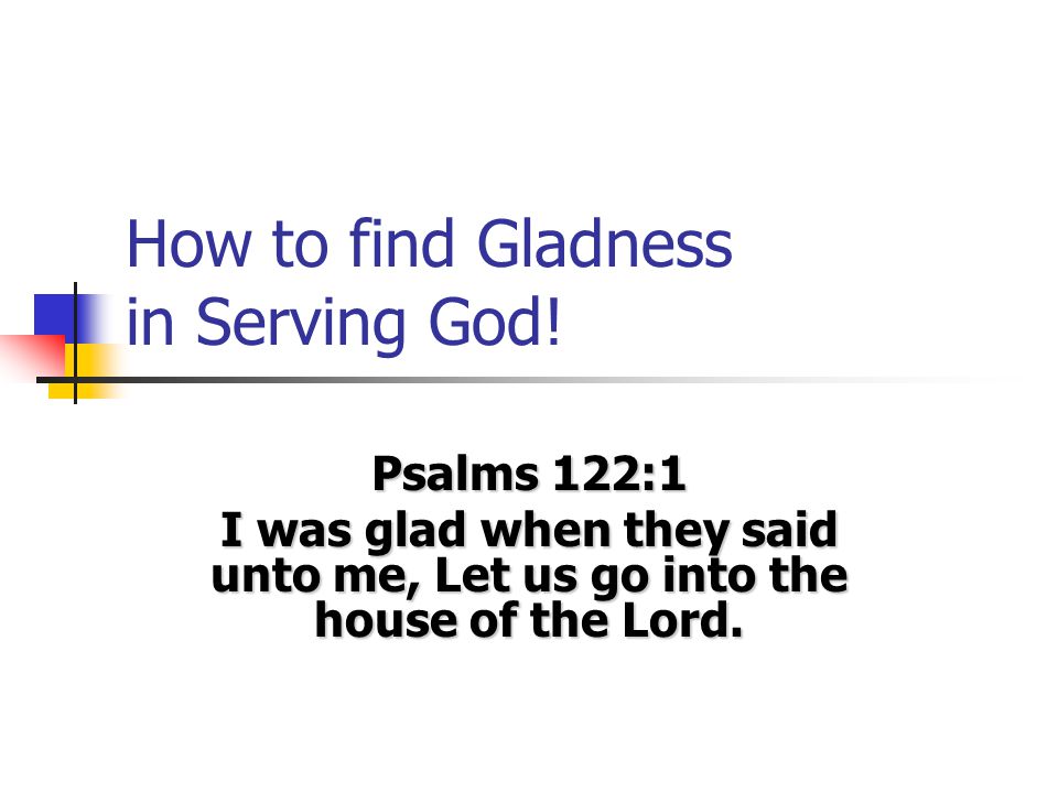 How To Find Gladness In Serving God! - Ppt Video Online Download