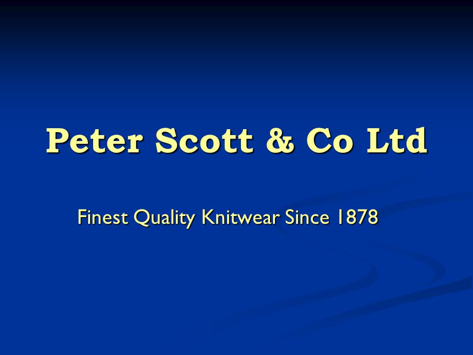 Peter Scott & Co Ltd Finest Quality Knitwear Since ppt download