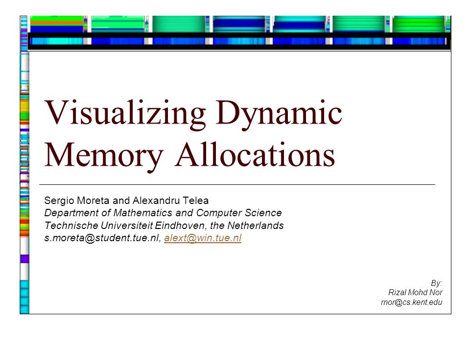 Visualizing Dynamic Memory Allocations Sergio Moreta and Alexandru Telea  Department of Mathematics and Computer Science Technische Universiteit  Eindhoven, - ppt download