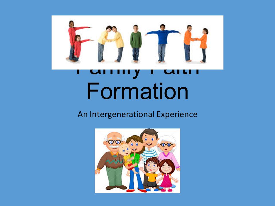 Family Faith Formation An Intergenerational Experience. - Ppt Download