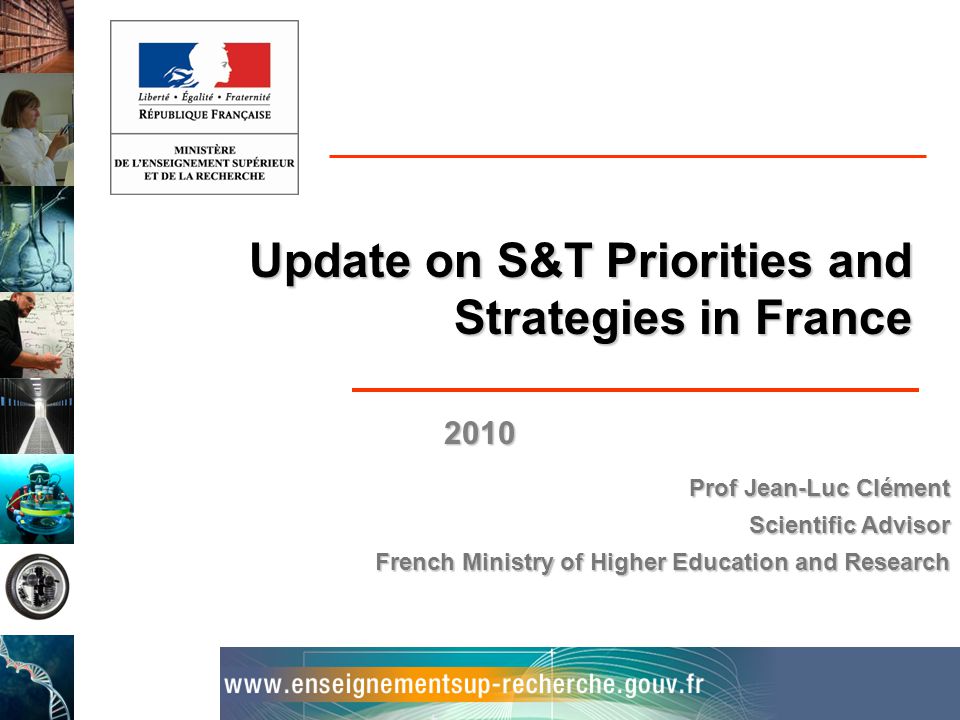Jean-Luc Clément Kiev November 5, 2010 Update on S&T Priorities and  Strategies in France 2010 Prof Jean-Luc Clément Scientific Advisor French  Ministry. - ppt download