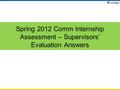 Spring 2012 Comm Internship Assessment – Supervisors’ Evaluation Answers.