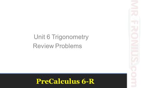 Unit 6 Trigonometry Review Problems