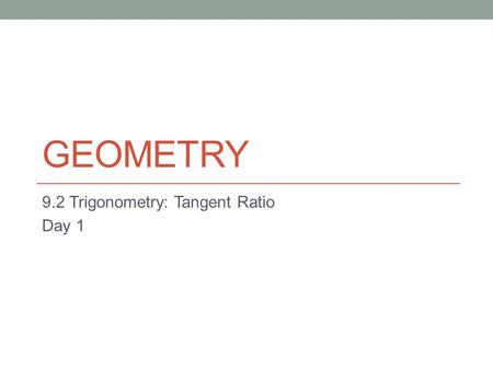 9.2 Trigonometry: Tangent Ratio Day 1