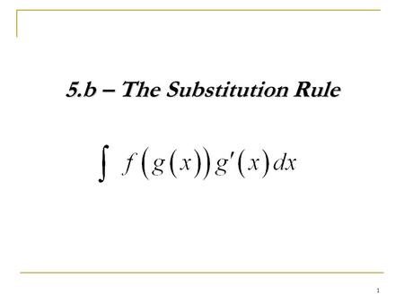 1 5.b – The Substitution Rule. 2 Example – Optional for Pattern Learners 1. Evaluate 3. Evaluate Use WolframAlpha.com to evaluate the following. 2. Evaluate.