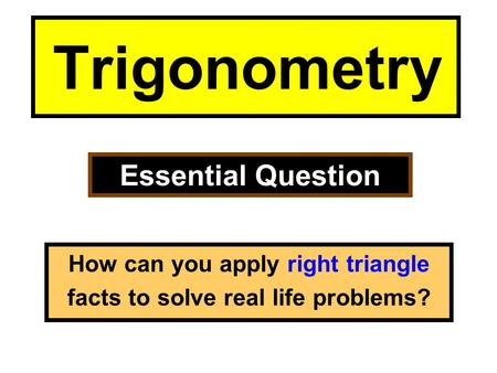 How can you apply right triangle facts to solve real life problems?