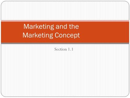 Section 1.1 Marketing and the Marketing Concept. The Scope of Marketing Question: What is marketing? Marketing is the activity set of institutions, and.