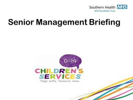 Senior Management Briefing. Children’s Division 0-19 Vision and the Children’s Division Business Plan Nicky Adamson-Young – Children’s and Families Divisional.