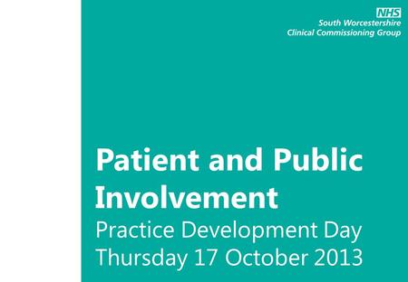 Patient and Public Involvement Practice Development Day Thursday 17 October 2013.