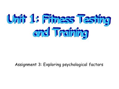 Assignment 3: Exploring psychological factors. P6 = Describe the effects of psychological factors on sports training and performance. M3 = Explain the.