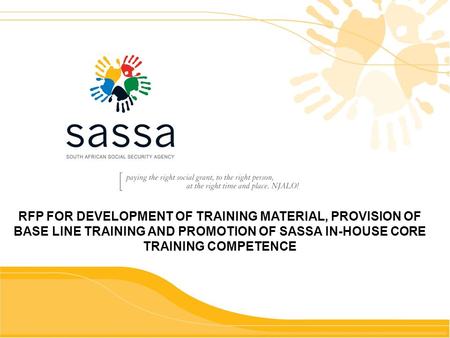 RFP FOR DEVELOPMENT OF TRAINING MATERIAL, PROVISION OF BASE LINE TRAINING AND PROMOTION OF SASSA IN-HOUSE CORE TRAINING COMPETENCE.