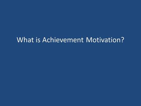What is Achievement Motivation?. Motivation is generally regarded as the drive to achieve targets and the process to maintain the drive. Motivation provides.