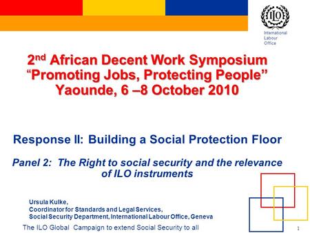 International Labour Office 1 2 nd African Decent Work Symposium “Promoting Jobs, Protecting People” Yaounde, 6 –8 October 2010 2 nd African Decent Work.