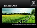 HERALDLAND It is a comfortable feeling to know that you stand on your own ground !