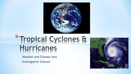 Weather and Climate Unit Investigative Science. * Normally peaceful, tropical oceans are capable of producing one of Earth’s most violent weather systems—tropical.
