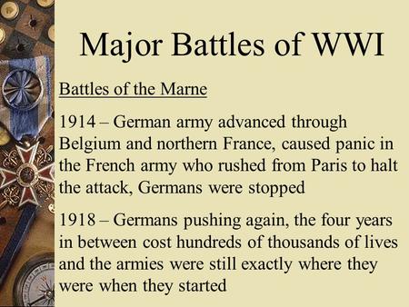 Major Battles of WWI Battles of the Marne 1914 – German army advanced through Belgium and northern France, caused panic in the French army who rushed from.